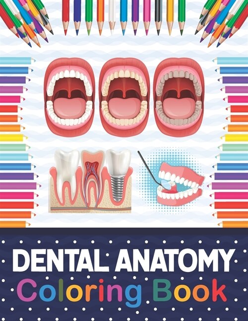 Dental Anatomy Coloring Book: Fun and Easy Adult Coloring Book for Dental Assistants, Dental Students, Dental Hygienists, Dental Therapists, Periodo (Paperback)