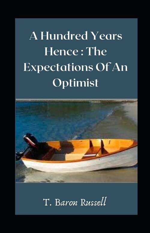 A Hundred Years Hence: The Expectations Of An Optimist illustrated (Paperback)