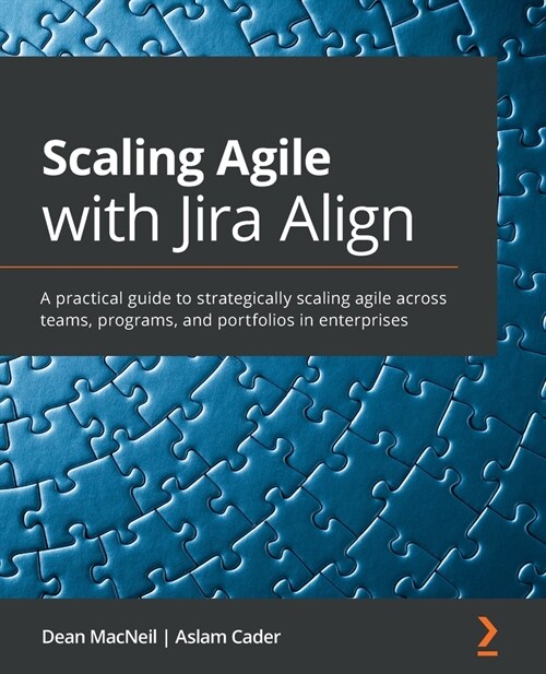 Scaling Agile with Jira Align : A practical guide to strategically scaling agile across teams, programs, and portfolios in enterprises (Paperback)