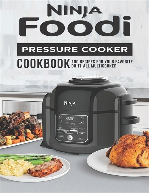 Ninja Foodi Pressure Cooker Cookbook: 100 Recipes for Your Favorite Do-It-All Multicooker (Paperback)