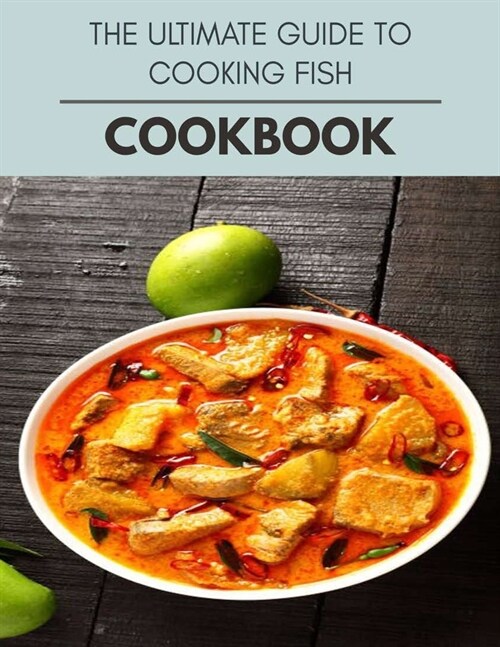 The Ultimate Guide To Cooking Fish Cookbook: Healthy Whole Food Recipes And Heal The Electric Body (Paperback)