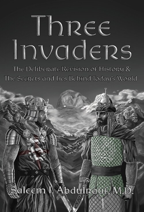 Three Invaders: The Deliberate Revision of History & the Secrets and Lies Behind Todays World (Hardcover)