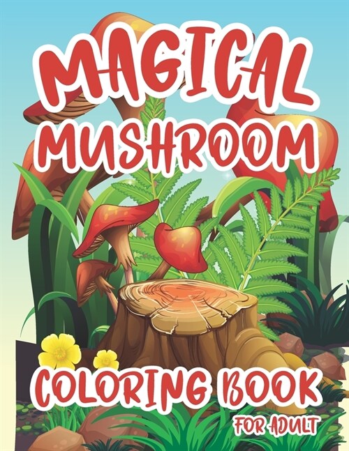 Magical Mushroom Coloring Book For Adult: Magical Mushroom Coloring Book Designs For Adults Relaxation with Stress Relieving Designs (Paperback)