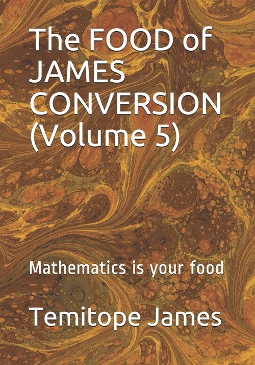 The FOOD of JAMES CONVERSION (Volume 5): Mathematics is your food (Paperback)