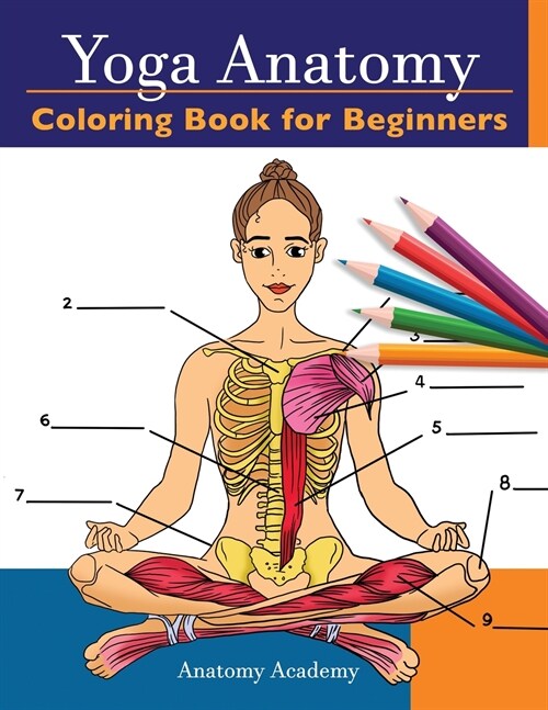 Yoga Anatomy Coloring Book for Beginners: 50+ Incredibly Detailed Self-Test Beginner Yoga Poses Color workbook Perfect Gift for Yoga Instructors, Teac (Paperback)