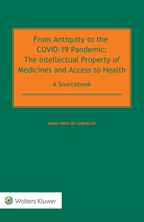 From Antiquity to the Covid-19 Pandemic: The Intellectual Property of Medicines and Access to Health - A Sourcebook (Hardcover)