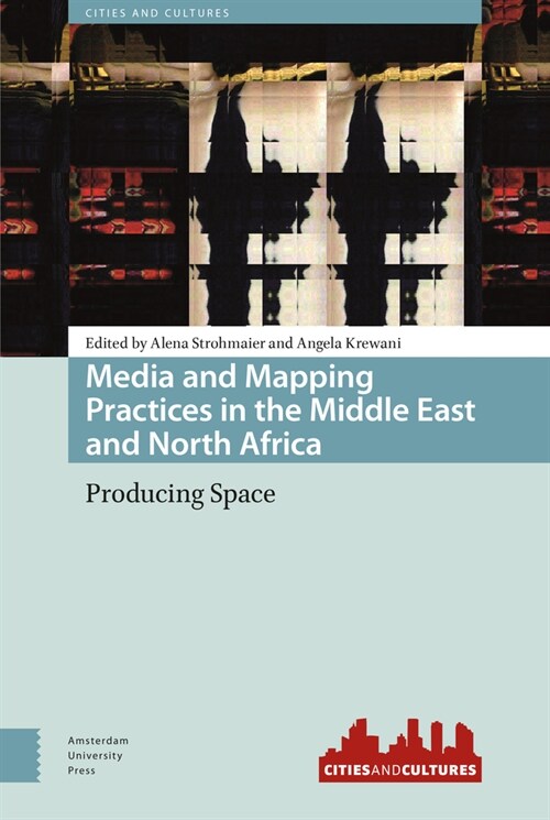 Media and Mapping Practices in the Middle East and North Africa: Producing Space (Hardcover)