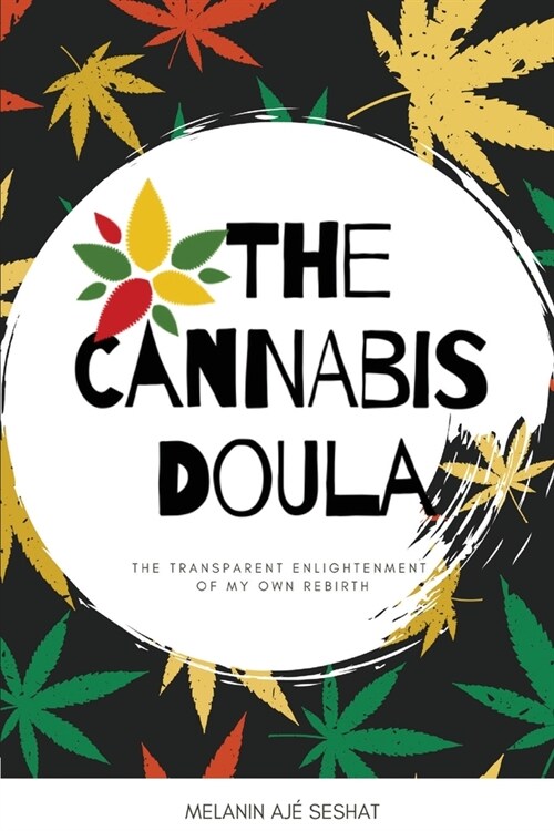 The Cannabis Doula: The Transparent Enlightenment of My Own Rebirth (Paperback)