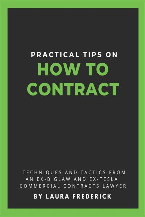 Practical Tips on How to Contract: Techniques and Tactics from an Ex-BigLaw and Ex-Tesla Commercial Contracts Lawyer (Paperback)