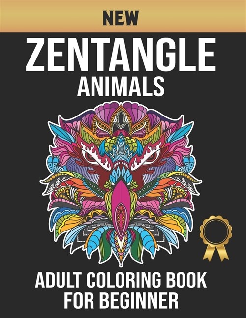 New Zentangle Adult Coloring Book for Beginners: Beautiful Zentangle Animal Coloring Book for Relaxation With Different types of Animals Design (Paperback)