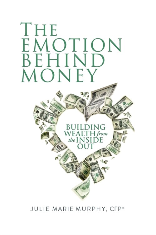The Emotion Behind Money: Building Wealth from the Inside Out (Paperback)