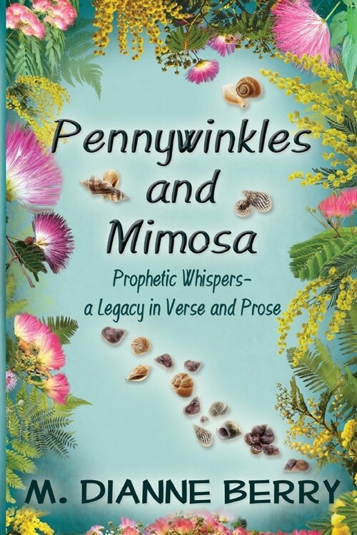 Pennywinkles and Mimosa: Prophetic Whispers - a Legacy of Verse and Prose (Paperback)