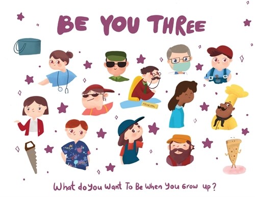 Be You Three - what do I want to be when you grow up kids book.: What do you want to be when you grow up? (Paperback)