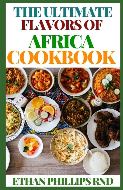 The Ultimate Flavous of Africa Cookbook: A Discovery of the Foods and Flavors of African Indigenous Recipes (Paperback)