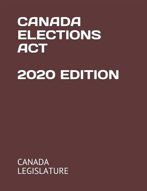 Canada Elections ACT 2020 Edition (Paperback)
