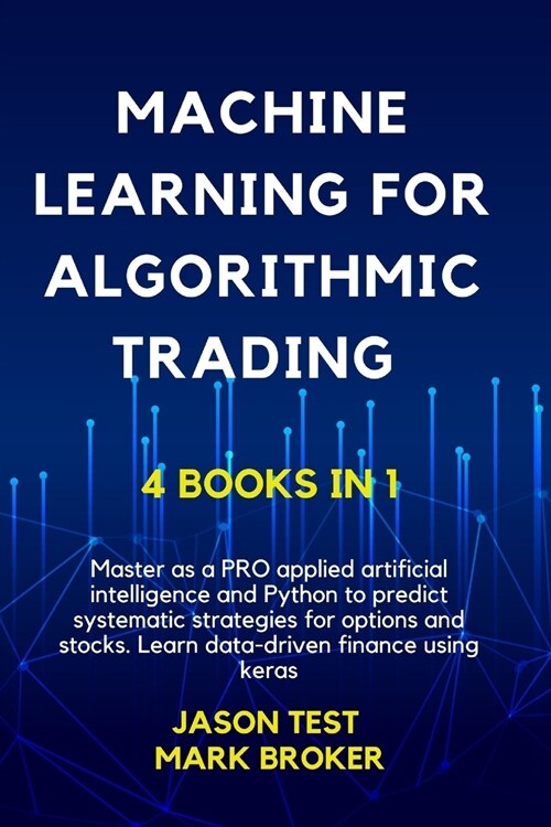 Machine Learning for Algorithmic Trading: Master as a PRO applied artificial intelligence and Python for predict systematic strategies for options and (Paperback)