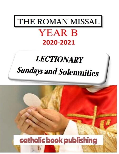 THE ROMAN MISSAL 2021 Year B LECTIONARY Sundays and Solemnities: Liturgical Mass Readings (Paperback)