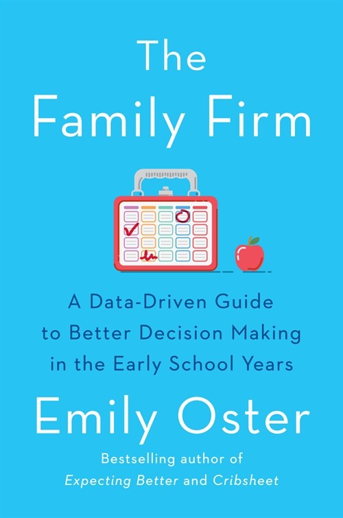 The Family Firm: A Data-Driven Guide to Better Decision Making in the Early School Years (Hardcover)