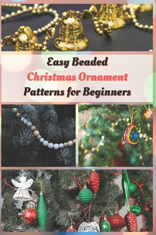 Easy Beaded Christmas Ornament Patterns for Beginners: How to Make Stunning Beaded Ornaments for Christmas (Paperback)