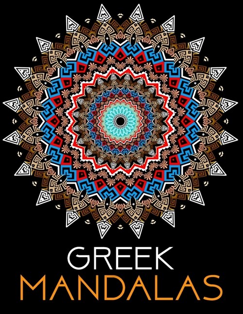 Greek Mandalas: An Adult Coloring Book For Relieve Stress and Anxiety Featuring the Worlds Most Beautiful Mandalas for Stress Relief (Paperback)