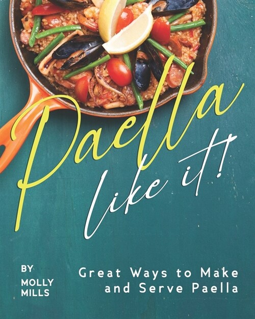 Paella-Like It!: Great Ways to Make and Serve Paella (Paperback)