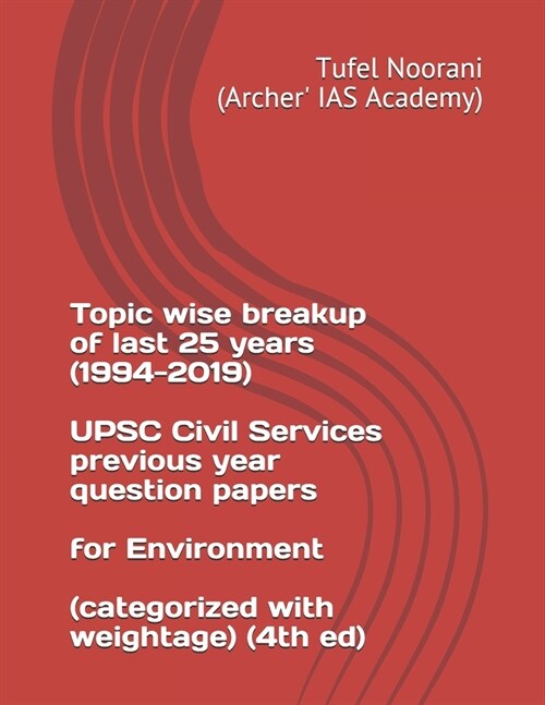 Topic wise breakup of last 25 years (1994-2019) UPSC Civil Services previous year question papers for Environment (categorized with weightage) (4th ed (Paperback)