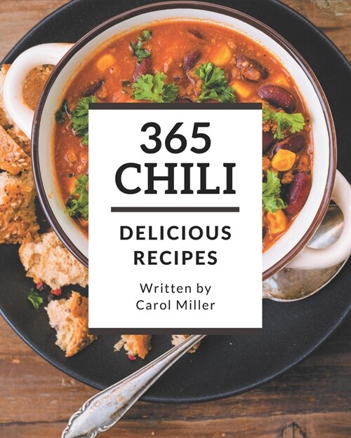 365 Delicious Chili Recipes: A Chili Cookbook You Wont be Able to Put Down (Paperback)