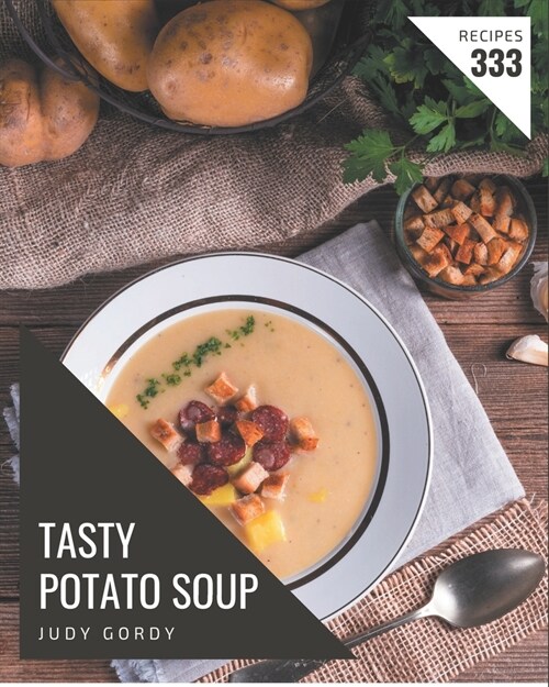 333 Tasty Potato Soup Recipes: Discover Potato Soup Cookbook NOW! (Paperback)