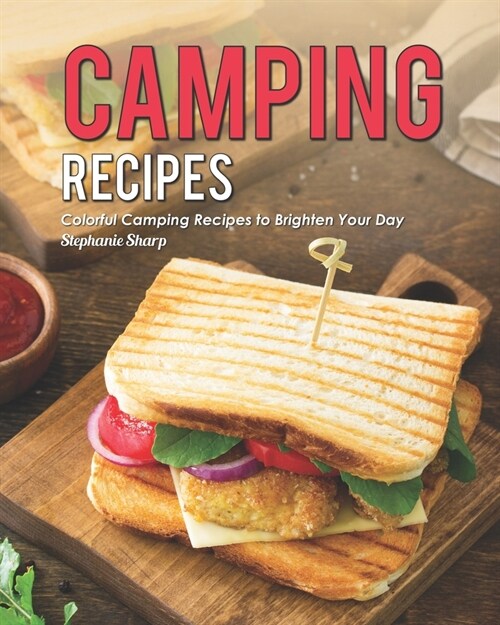 Camping Recipes: Colorful Camping Recipes to Brighten Your Day (Paperback)