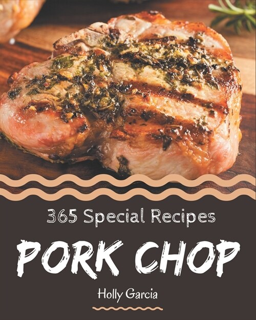 365 Special Pork Chop Recipes: The Best Pork Chop Cookbook on Earth (Paperback)