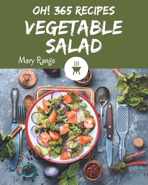 Oh! 365 Vegetable Salad Recipes: A Highly Recommended Vegetable Salad Cookbook (Paperback)