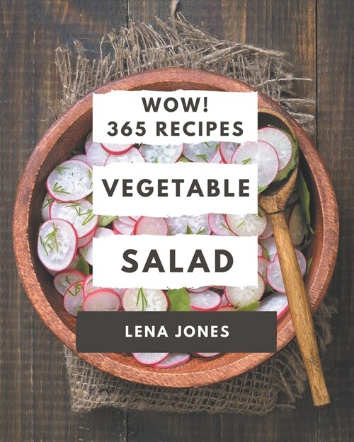 Wow! 365 Vegetable Salad Recipes: The Vegetable Salad Cookbook for All Things Sweet and Wonderful! (Paperback)