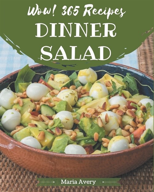 Wow! 365 Dinner Salad Recipes: A Dinner Salad Cookbook from the Heart! (Paperback)