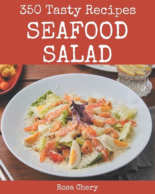 350 Tasty Seafood Salad Recipes: Not Just a Seafood Salad Cookbook! (Paperback)