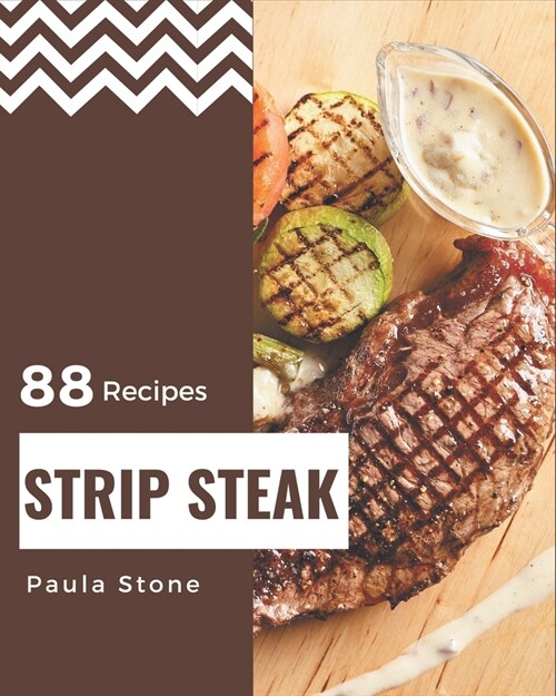 88 Strip Steak Recipes: A Strip Steak Cookbook Everyone Loves! (Paperback)