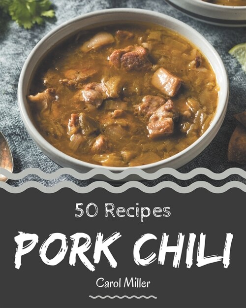 50 Pork Chili Recipes: A Highly Recommended Pork Chili Cookbook (Paperback)