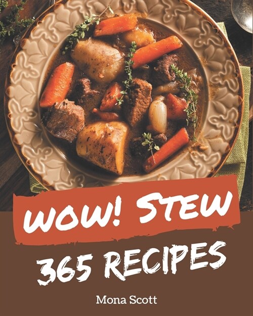 Wow! 365 Stew Recipes: The Stew Cookbook for All Things Sweet and Wonderful! (Paperback)