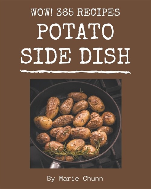 Wow! 365 Potato Side Dish Recipes: Lets Get Started with The Best Potato Side Dish Cookbook! (Paperback)