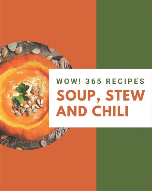 Wow! 365 Soup, Stew and Chili Recipes: A Soup, Stew and Chili Cookbook Everyone Loves! (Paperback)