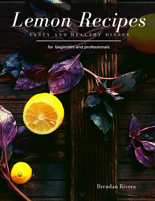 Lemon Recipes: Tasty and Healthy dishes (Paperback)