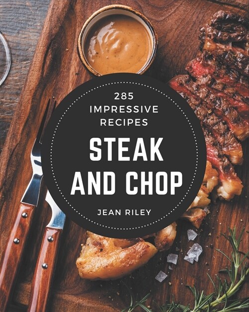 285 Impressive Steak and Chop Recipes: A Steak and Chop Cookbook for Your Gathering (Paperback)
