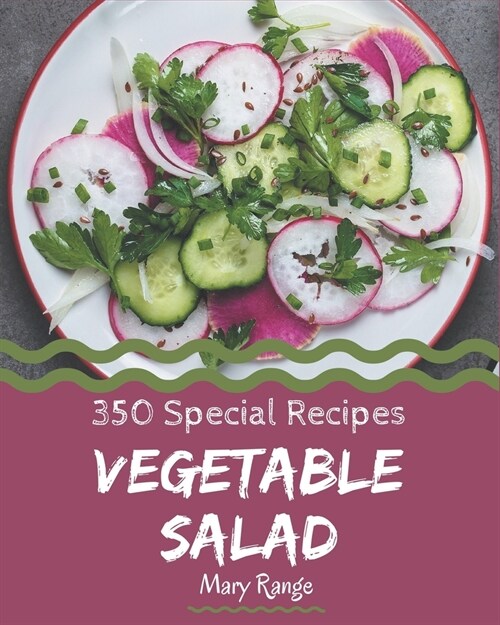350 Special Vegetable Salad Recipes: A Highly Recommended Vegetable Salad Cookbook (Paperback)