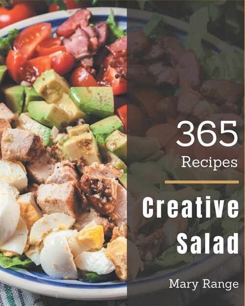 365 Creative Salad Recipes: Explore Salad Cookbook NOW! (Paperback)