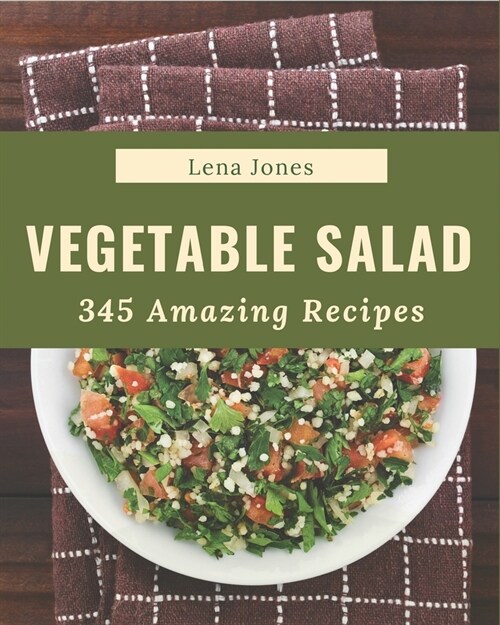 345 Amazing Vegetable Salad Recipes: Home Cooking Made Easy with Vegetable Salad Cookbook! (Paperback)
