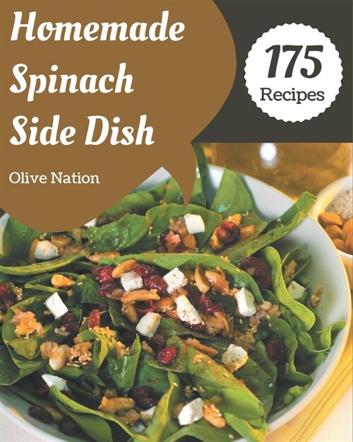 175 Homemade Spinach Side Dish Recipes: A Timeless Spinach Side Dish Cookbook (Paperback)