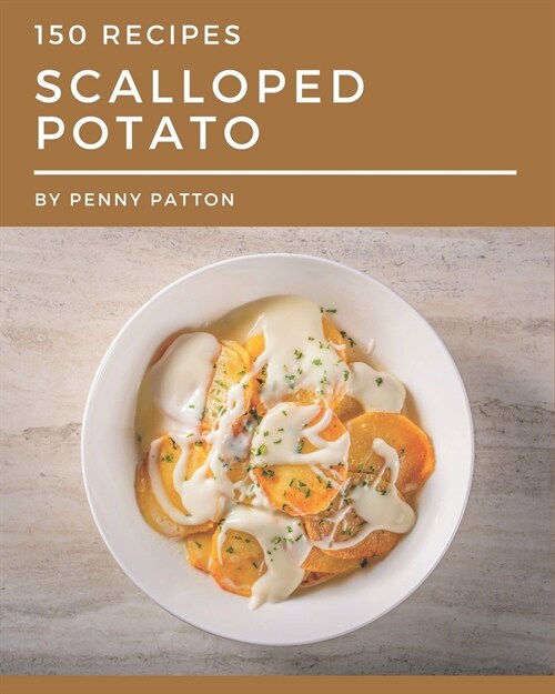150 Scalloped Potato Recipes: I Love Scalloped Potato Cookbook! (Paperback)