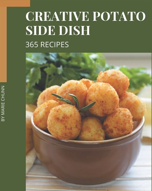 365 Creative Potato Side Dish Recipes: A Timeless Potato Side Dish Cookbook (Paperback)