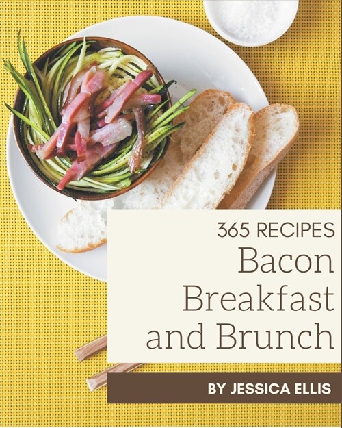 365 Bacon Breakfast and Brunch Recipes: Keep Calm and Try Bacon Breakfast and Brunch Cookbook (Paperback)