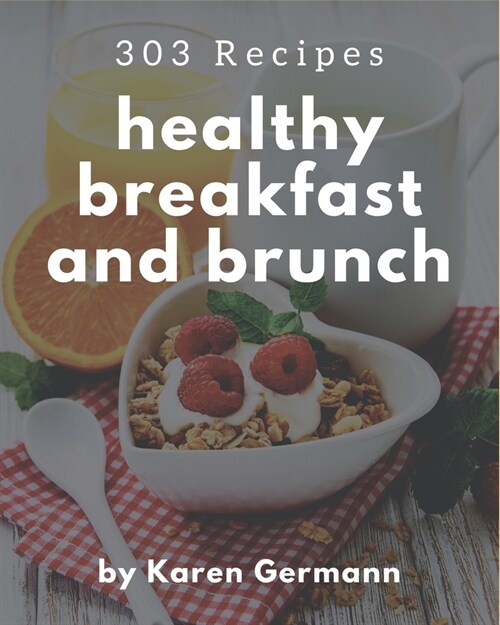 303 Healthy Breakfast and Brunch Recipes: The Best-ever of Healthy Breakfast and Brunch Cookbook (Paperback)