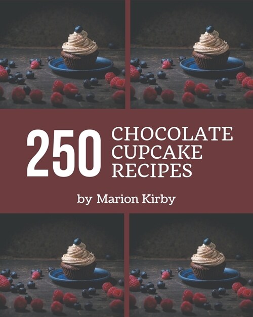 250 Chocolate Cupcake Recipes: A Chocolate Cupcake Cookbook for All Generation (Paperback)
